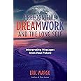 Precognitive Dreamwork and the Long Self: Interpreting Messages from Your Future (A Sacred Planet Book)