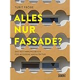 ALLES NUR FASSADE?: Das Bestimmungsbuch für moderne Architektur