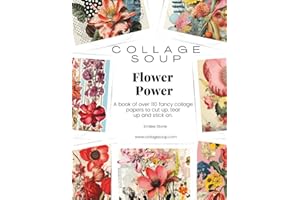 Collage Soup - Flower Power: A book of fancy collage papers to cut up, tear up and stick on
