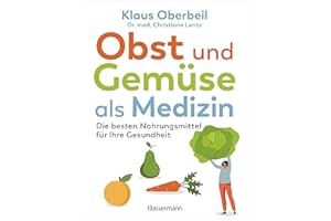 Obst und Gemüse als Medizin. Die besten Nahrungsmittel für Ihre Gesundheit: Sonderausgabe des Bestsellers und Standardwerks