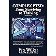 Complex PTSD: From Surviving to Thriving: A GUIDE AND MAP FOR RECOVERING FROM CHILDHOOD TRAUMA