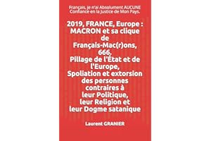 2019, FRANCE, Europe : MACRON et sa clique de Français-Mac(r)ons, 666. Pillage de l'État et de l'Europe. Spoliation et extorsion des personnes ... (Histoires Vraies - Témoignages, Band 3)