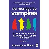 Surrounded by Vampires: How to Slay the Time, Energy and Soul Suckers in Your Life from the Bestselling Author of Surrounded