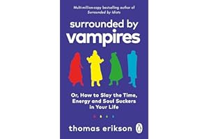 Surrounded by Vampires: How to Slay the Time, Energy and Soul Suckers in Your Life from the Bestselling Author of Surrounded By Idiots