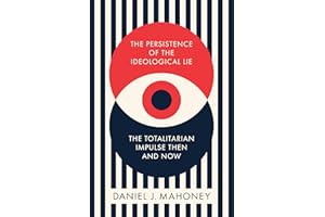 The Persistence of the Ideological Lie: The Totalitarian Impulse Then and Now