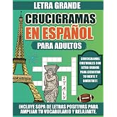 Crucigramas en Espa&ntilde;ol para Adultos.Letra Grande: Un Pasatiempo que Despierta Tu Mente y Expande Tu Vocabulario.