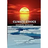 Climate Ethics: Essential Readings: Essential Readings Essential Readings