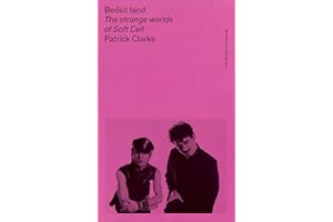 Bedsit Land: The Strange Worlds of Soft Cell (British Pop Archive)