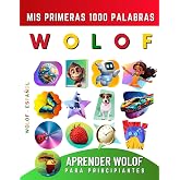 Aprender Wolof para Principiantes, Mis Primeras 1000 Palabras: Libro Biling&uuml;e de Aprendizaje de Wolof - Espa&ntilde;ol para Ni&ntilde;os y