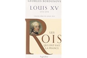 Les Rois qui ont fait la France - Louis XV, 1715-1774: Grand-père de Louis XVI