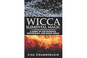 Wicca Elemental Magic: A Guide to the Elements, Witchcraft, and Magic Spells (Wicca for Beginners Series)