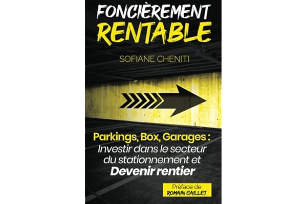 Foncièrement rentable (Parkings, Box, Garages : Investir dans le secteur du stationnement et devenir rentier immobilier)