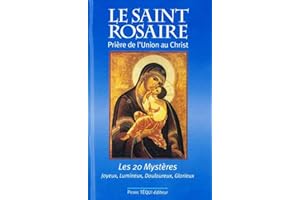 Le Saint Rosaire : Prière de l'union au Christ - Les vingt mystères