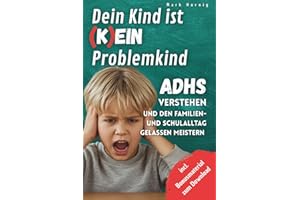 Dein Kind ist (k)ein Problemkind – ADHS verstehen und den Familien- und Schulalltag gelassen meistern: 50+ Strategien und Soforthilfe-Tipps für Eltern ... – Hausaufgaben, Emotionen & Schule ohne Drama