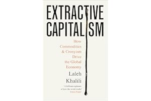 Extractive Capitalism: How Commodities and Cronyism Drive the Global Economy