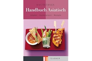 Das TEUBNER Handbuch Asiatisch: Zutaten-Küchenpraxis-Rezepte (Teubner Handbücher)