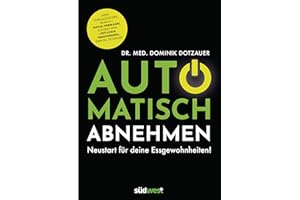 Automatisch abnehmen: Neustart für deine Essgewohnheiten! - "Kein unrealistisches Blabla." Nadja Hermann, Autorin von "Fettlogik überwinden", über Dr. Dotzauer