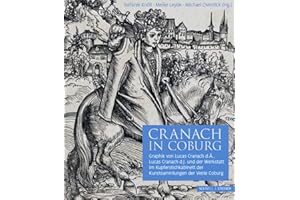 Cranach in Coburg: Graphik von Lucas Cranach d.Ä., Lucas Cranach d.J. und der Werkstatt im Kupferstichkabinett der Kunstsammlungen der Veste Coburg