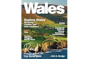 WALES ROAD TRIP GUIDE BOOK 2026: New Edition – Explore the Best Scenic Routes, National Parks, Coastal Roads, Timeless Castles, and Local Secrets for the Adventure of a Lifetime.