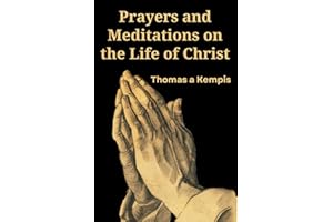 Prayers and Meditations on the Life of Christ: (Annotated)