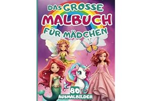 Das Große Malbuch Für Mädchen: 80 schöne Motive mit Einhörnern - Meerjungfrauen - Elfen - Feen und Prinzessinnen zum Ausmalen und genießen | für Kinder von 4 bis 8 Jahren