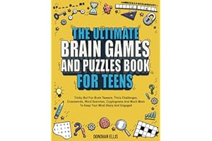 The Ultimate Brain Games And Puzzles Book For Teens: Tricky But Fun Brain Teasers, Trivia Challenges, Crosswords, Word Searches, Cryptograms And Much More To Keep Your Mind Sharp And Engaged