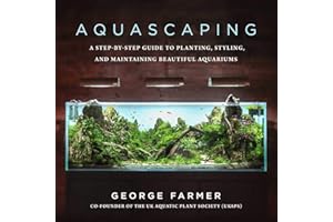 Aquascaping: A Step-by-Step Guide to Planting, Styling, and Maintaining Beautiful Aquariums