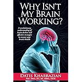 Why Isn't My Brain Working?: A Revolutionary Understanding of Brain Decline and Effective Strategies to Recover Your Brain's