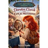 Dorotea Clarck y el espejo misterioso: Un caso del Club de Detectives de Objetos Antiguos