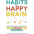 Habits of a Happy Brain: Retrain Your Brain to Boost Your Serotonin, Dopamine, Oxytocin, & Endorphin Levels