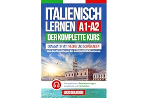 ITALIENISCH LERNEN A1- A2: Der Komplette Kurs von den Grundlagen bis zum Mittelstufenniveau | Grammatik mit Theorie und 500 Übungen, Vokabellisten, ... (Italienisch mit Vergnügen, Band 1)