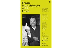From Manchester with Love: The Life and Opinions of Tony Wilson