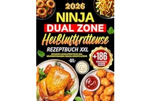 Ninja Dual Zone Heißluftfritteuse Rezeptbuch XXL: +186 Einfache & Leckere Rezepte für die Ninja Foodi Dual Zone| Kochbuch Heißluftfritteuse inkl. Nährwertangaben | Snacks, Desserts & Mehr