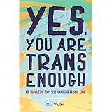 Yes, You Are Trans Enough: My Transition from Self-Loathing to Self-Love