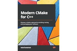 Modern CMake for C++: Discover a better approach to building, testing, and packaging your software