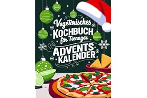 Vegetarisches Kochbuch für Teenager Adventskalender: 24 vegane Lieblingsgerichte für die festliche Saison – Mit herzlichen Weihnachtsweisheiten hinter jedem Türchen.