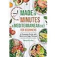 Made In Minutes- A Mediterranean Diet for Beginners: A complete guide with quick and easy recipes