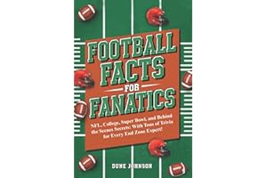 Football Facts for Fanatics!: NFL, College, Super Bowl, and Behind the Scenes Secrets: With Tons of Trivia for Every End Zone Expert!