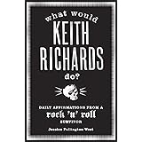 What Would Keith Richards Do?: Daily Affirmations with a Rock and Roll Survivor