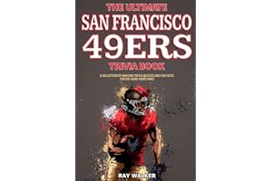 The Ultimate San Francisco 49ers Trivia Book: A Collection of Amazing Trivia Quizzes and Fun Facts for Die-Hard 49ers Fans!