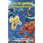 Los Secretos Superh&eacute;roes revelados: La gu&iacute;a cient&iacute;fica de 16 superh&eacute;roes s&uacute;per famosos: 3 (Miradas de ni&ntilde;os)