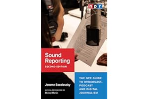 Sound Reporting, Second Edition: The NPR Guide to Broadcast, Podcast and Digital Journalism