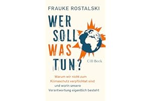 Wer soll was tun?: Warum wir nicht zum Klimaschutz verpflichtet sind und worin unsere Verantwortung eigentlich besteht (Beck Paperback)