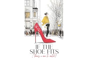 If the Shoe Fits (There’s a Man to Match): A Laugh-Out-Loud Romantic Comedy About Love, Shoes & Finding Mr Right