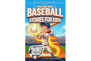 The Most Epic Baseball Stories for Kids: Inspirational Tales of Triumph from Baseball History to Motivate Young Aspiring Champions to Score Runs and Reach for the Stars!
