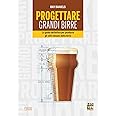 Progettare grandi birre: La Guida Definitiva Per Produrre Gli Stili Classici Della Birra