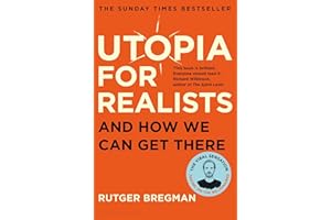 Utopia for Realists: And How We Can Get There – from the presenter of the 2025 BBC ‘Moral Revolution’ Reith lectures