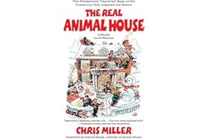 The Real Animal House: The Awesomely Depraved Saga of the Fraternity That Inspired the Movie