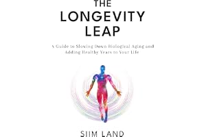 The Longevity Leap: A Guide to Slowing Down Biological Aging and Adding Healthy Years to Your Life