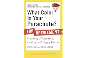 What Color Is Your Parachute? for Retirement: Planning a Prosperous, Healthy and Happy Future